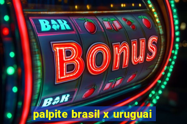 palpite brasil x uruguai